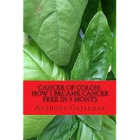 Cancer of Colon-How I became cancer free in 9 monts Cancer of Colon-How I became cancer free in 9 monts Kindle Paperback