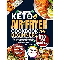 Keto Air Fryer Cookbook for Beginners 2024: Quick and Easy Delicious Low Carb Recipes for Healthy living, Including Full Color Images, 28-Days Meal Plan, Health Benefits, and More Keto Air Fryer Cookbook for Beginners 2024: Quick and Easy Delicious Low Carb Recipes for Healthy living, Including Full Color Images, 28-Days Meal Plan, Health Benefits, and More Kindle Paperback