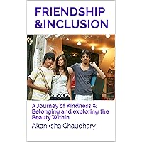 FRIENDSHIP & INCLUSION: A Journey of Kindness and Belonging & exploration of the Beauty Within (15+/ From Teens to Adults)