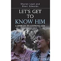Let’S Get to Know Him: A Journey to Knowing God Let’S Get to Know Him: A Journey to Knowing God Kindle Hardcover Paperback
