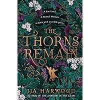 The Thorns Remain: A tour-de-force of faerie bargains from the SUNDAY TIMES bestselling historical fantasy author of THE SHADOW IN THE GLASS The Thorns Remain: A tour-de-force of faerie bargains from the SUNDAY TIMES bestselling historical fantasy author of THE SHADOW IN THE GLASS Paperback Audible Audiobook Kindle Hardcover