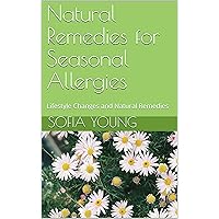 Natural Remedies for Seasonal Allergies: Lifestyle Changes and Natural Remedies