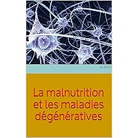 La malnutrition et les maladies dégénératives (French Edition)