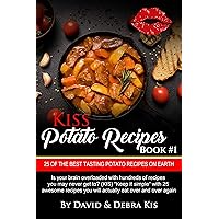 Potato Recipes #1 with Photos The Best Potato Side Dish Recipes on Earth.: From Beginners to the Advanced. (Kiss)