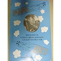 Mama Bird: Biography of Evelyn Bryan Johnson, A Flight Instructor Mama Bird: Biography of Evelyn Bryan Johnson, A Flight Instructor Paperback