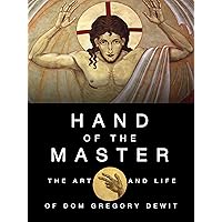 Hand of the Master: The Art and Life of Dom Gregory De Wit