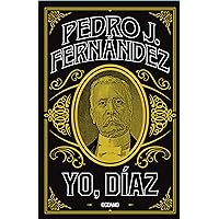 Yo, Díaz (Biblioteca Pedro J. Fernández) (Spanish Edition) Yo, Díaz (Biblioteca Pedro J. Fernández) (Spanish Edition) Kindle Paperback