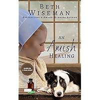An Amish Healing (A Romance): Includes Amish Recipes and Reading Group Guide An Amish Healing (A Romance): Includes Amish Recipes and Reading Group Guide Kindle Paperback