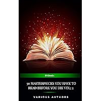 50 Masterpieces you have to read before you die vol: 2 (2024 Edition) 50 Masterpieces you have to read before you die vol: 2 (2024 Edition) Kindle