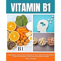 Vitamin B1: A Beginner's Quick Start Guide on its Use Cases for Parkinson's, with an Potential 3-Step Plan and Sample Recipes