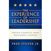 The Experience of Leadership : Proven Examples from Successful Leaders