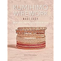 Kumihimo Wirework Made Easy: 20 Braided Jewelry Designs Step-by-Step Kumihimo Wirework Made Easy: 20 Braided Jewelry Designs Step-by-Step Paperback Kindle