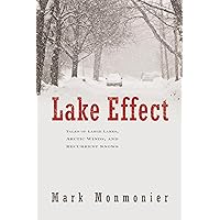 Lake Effect: Tales of Large Lakes, Arctic Winds, and Recurrent Snows Lake Effect: Tales of Large Lakes, Arctic Winds, and Recurrent Snows Hardcover