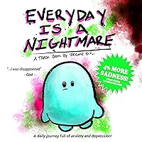 Everyday is a Nightmare: A daily journey full of anxiety and depression! Everyday is a Nightmare: A daily journey full of anxiety and depression! Kindle Paperback