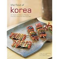 The Food of Korea: 63 Simple and Delicious Recipes from the land of the Morning Calm (Authentic Recipes Series) The Food of Korea: 63 Simple and Delicious Recipes from the land of the Morning Calm (Authentic Recipes Series) Paperback Kindle Hardcover