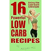 16 Powerful Low Carb Recipes: Delicious Recipes to Lose Weight Without Diet - Enjoy the Ultimate Low Carb Lifestyle to Become Healthier - low carb recipes for weight loss - low carb recipes book 16 Powerful Low Carb Recipes: Delicious Recipes to Lose Weight Without Diet - Enjoy the Ultimate Low Carb Lifestyle to Become Healthier - low carb recipes for weight loss - low carb recipes book Kindle