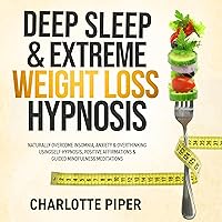 Deep Sleep & Extreme Weight Loss Hypnosis: Naturally Overcome Insomnia, Anxiety & Overthinking Using Self-Hypnosis, Positive Affirmations, & Guided Mindfulness Meditations Deep Sleep & Extreme Weight Loss Hypnosis: Naturally Overcome Insomnia, Anxiety & Overthinking Using Self-Hypnosis, Positive Affirmations, & Guided Mindfulness Meditations Audible Audiobook Kindle