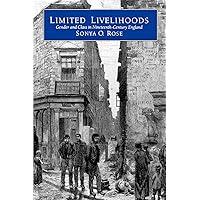 Limited Livelihoods: Gender and Class in Nineteenth-Century England (Studies on the History of Society and Culture) (Volume 13) Limited Livelihoods: Gender and Class in Nineteenth-Century England (Studies on the History of Society and Culture) (Volume 13) Paperback