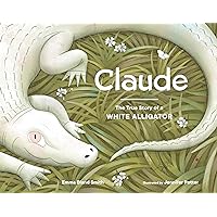Claude: The True Story of a White Alligator Claude: The True Story of a White Alligator Hardcover Board book