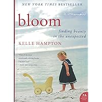Bloom: Finding Beauty in the Unexpected--A Memoir (P.S.) Bloom: Finding Beauty in the Unexpected--A Memoir (P.S.) Paperback Audible Audiobook Kindle Hardcover