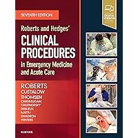 Roberts and Hedges’ Clinical Procedures in Emergency Medicine and Acute Care Roberts and Hedges’ Clinical Procedures in Emergency Medicine and Acute Care Hardcover Kindle