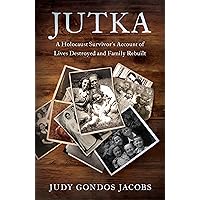 Jutka: A Holocaust Survivor’s Account of Lives Destroyed and Family Rebuilt Jutka: A Holocaust Survivor’s Account of Lives Destroyed and Family Rebuilt Kindle Paperback