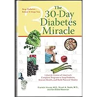 The 30-Day Diabetes Miracle: Lifestyle Center of America's Complete Program to Stop Diabetes, Restore Health,and Build Natural Vitality The 30-Day Diabetes Miracle: Lifestyle Center of America's Complete Program to Stop Diabetes, Restore Health,and Build Natural Vitality Hardcover Paperback