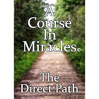 A Course In Miracles - The Direct Path