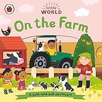 On the Farm: A Push-and-Pull Adventure (Little World)