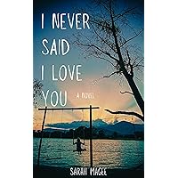 I Never Said I Love You: A Novel I Never Said I Love You: A Novel Kindle Paperback Audible Audiobook Hardcover Audio CD