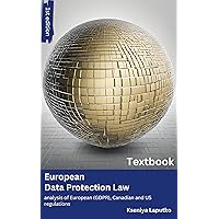 EUROPEAN DATA PROTECTION LAW: Analysis of European (GDPR), Canadian, and US regulations. EUROPEAN DATA PROTECTION LAW: Analysis of European (GDPR), Canadian, and US regulations. Kindle Hardcover Paperback