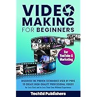 Video Making for Beginners: Discover the Proven Techniques Used by Pros to Create High-Quality Professional Videos for Less Cost and in Less Time Even Without Experience Video Making for Beginners: Discover the Proven Techniques Used by Pros to Create High-Quality Professional Videos for Less Cost and in Less Time Even Without Experience Paperback Kindle Audible Audiobook Hardcover