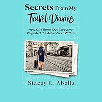 Secrets from My Travel Diaries: How One Burnt Out Executive Reignited the Adventurer Within Secrets from My Travel Diaries: How One Burnt Out Executive Reignited the Adventurer Within Audible Audiobook Kindle Hardcover Paperback