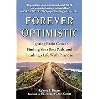 Forever Optimistic: Fighting Brain Cancer, Finding Your Best Path, and Leading a Life With Purpose