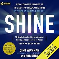 Shine: How Looking Inward Is the Key to Unlocking True Entrepreneurial Freedom Shine: How Looking Inward Is the Key to Unlocking True Entrepreneurial Freedom Audible Audiobook Hardcover Kindle