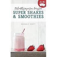 Healthy Super Shakes and Smoothies: 25 Sugar Free Dairy Free Shakes and Smoothies Recipes (Here's the DEAL) Healthy Super Shakes and Smoothies: 25 Sugar Free Dairy Free Shakes and Smoothies Recipes (Here's the DEAL) Kindle