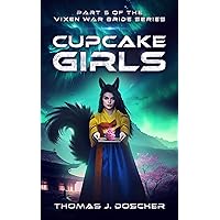 Cupcake Girls: Part 5 of The Vixen War Bride Series Cupcake Girls: Part 5 of The Vixen War Bride Series Kindle Paperback