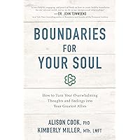 Boundaries for Your Soul: How to Turn Your Overwhelming Thoughts and Feelings into Your Greatest Allies Boundaries for Your Soul: How to Turn Your Overwhelming Thoughts and Feelings into Your Greatest Allies Paperback Audible Audiobook Kindle Audio CD