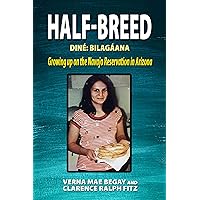 Half-Breed: Diné: Bilangåana Growing up on the Navajo Reservation in Arizona Half-Breed: Diné: Bilangåana Growing up on the Navajo Reservation in Arizona Kindle Paperback