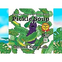 Pickle Soup: Being Who You Are No Matter What Book 4 Volume 1 (Surf Soup) Pickle Soup: Being Who You Are No Matter What Book 4 Volume 1 (Surf Soup) Kindle Paperback
