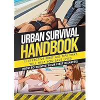 Urban Survival Handbook: 11 Effective First Aid Tips That Will Help You Save Lives (How To Survive Your First Disaster) (Urban Survival Guide) Urban Survival Handbook: 11 Effective First Aid Tips That Will Help You Save Lives (How To Survive Your First Disaster) (Urban Survival Guide) Kindle Audible Audiobook Paperback