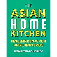 The Asian Home Kitchen: Fresh, vibrant dishes from Kuala Lumpur to Kyoto The Asian Home Kitchen: Fresh, vibrant dishes from Kuala Lumpur to Kyoto Hardcover Kindle