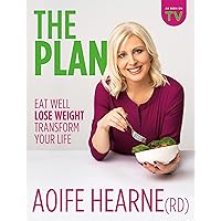 The Plan: Eat Well Lose Weight Transform Your Life The Plan: Eat Well Lose Weight Transform Your Life Kindle Paperback