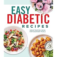 Easy Diabetic Recipes: Great-Tasting Ideas for Everyday Meals Easy Diabetic Recipes: Great-Tasting Ideas for Everyday Meals Hardcover