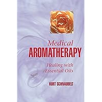 Medical Aromatherapy: Healing with Essential Oils Medical Aromatherapy: Healing with Essential Oils Paperback Kindle