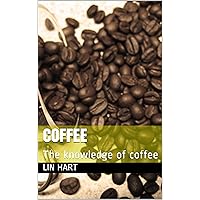 Coffee: The knowledge of coffee (First Book 1)