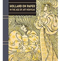 Holland on Paper: In the Age of Art Nouveau Holland on Paper: In the Age of Art Nouveau Hardcover