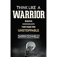 Think Like a Warrior: The Five Inner Beliefs That Make You Unstoppable (Sports for the Soul Book 1) Think Like a Warrior: The Five Inner Beliefs That Make You Unstoppable (Sports for the Soul Book 1) Paperback Audible Audiobook Kindle Audio CD