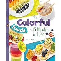 Colorful Foods in 15 Minutes or Less (15-Minute Foodie) Colorful Foods in 15 Minutes or Less (15-Minute Foodie) Kindle Library Binding