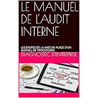 LE MANUEL DE L'AUDIT INTERNE: LES ETAPES DE LA MISE EN PLACE D'UN MANUEL DE PROCEDURES (LES MANUELS DE PROCEDURES t. 3) (French Edition) LE MANUEL DE L'AUDIT INTERNE: LES ETAPES DE LA MISE EN PLACE D'UN MANUEL DE PROCEDURES (LES MANUELS DE PROCEDURES t. 3) (French Edition) Kindle Paperback